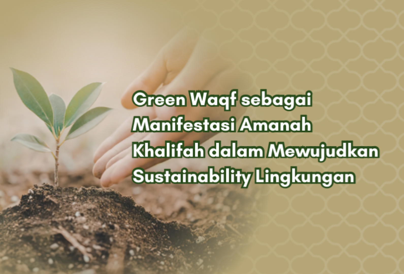 Green Waqf sebagai Manifestasi Amanah Khalifah dalam Mewujudkan Sustainability Lingkungan